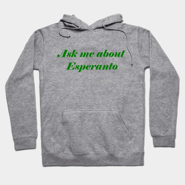 Ask Me About Esperanto Hoodie by GrayDaiser